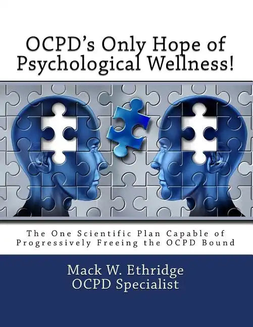 OCPD's Only Hope of Psychological Wellness!: The One Scientific Plan Capable of Progressively Freeing the OCPD Bound - Paperback
