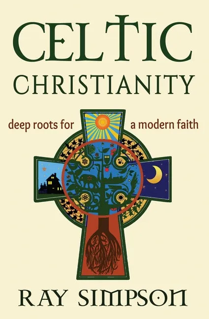 Celtic Christianity: Deep Roots for a Modern Faith - Paperback