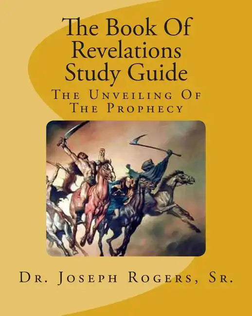 The Book Of Revelations Study Guide: The Unveiling Of The Prophecy - Paperback