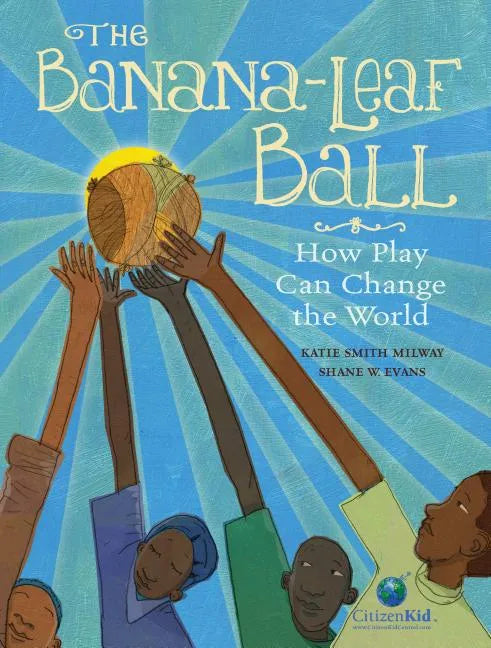 The Banana-Leaf Ball: How Play Can Change the World - Hardcover