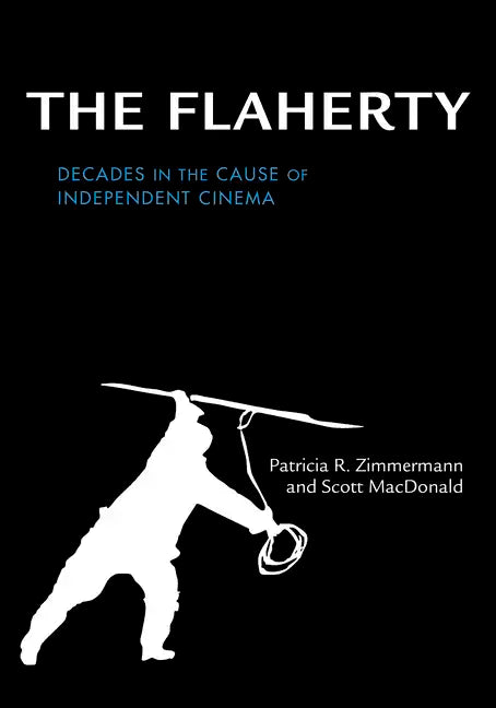 The Flaherty: Decades in the Cause of Independent Cinema - Hardcover