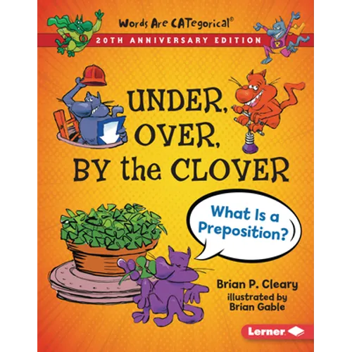 Under, Over, by the Clover, 20th Anniversary Edition: What Is a Preposition? - Library Binding