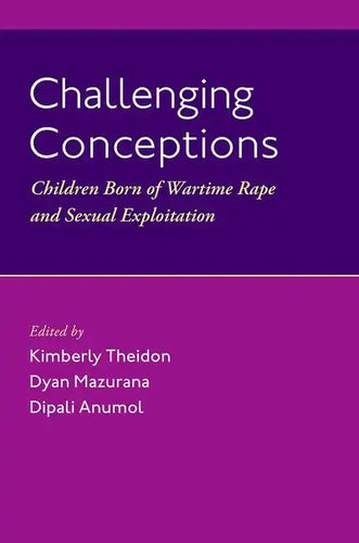 Challenging Conceptions: Children Born of Wartime Rape and Sexual Exploitation - Hardcover