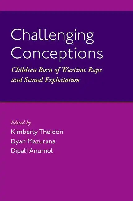 Challenging Conceptions: Children Born of Wartime Rape and Sexual Exploitation - Hardcover