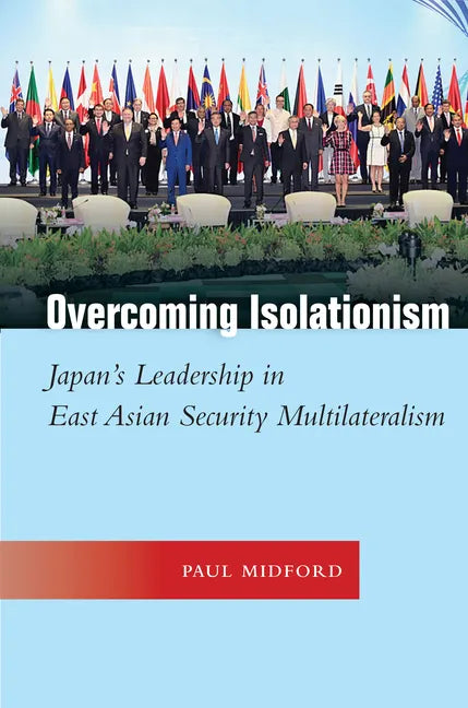 Overcoming Isolationism: Japan's Leadership in East Asian Security Multilateralism - Hardcover