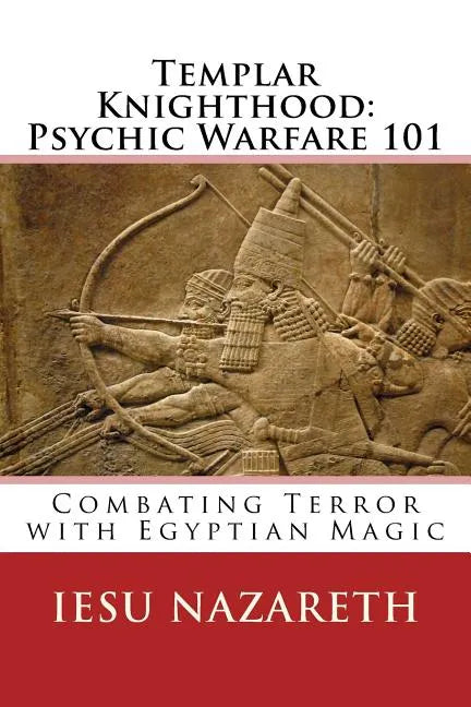 Templar Knighthood: Psychic Warfare 101: Combating Terror with Egyptian Magic - Paperback