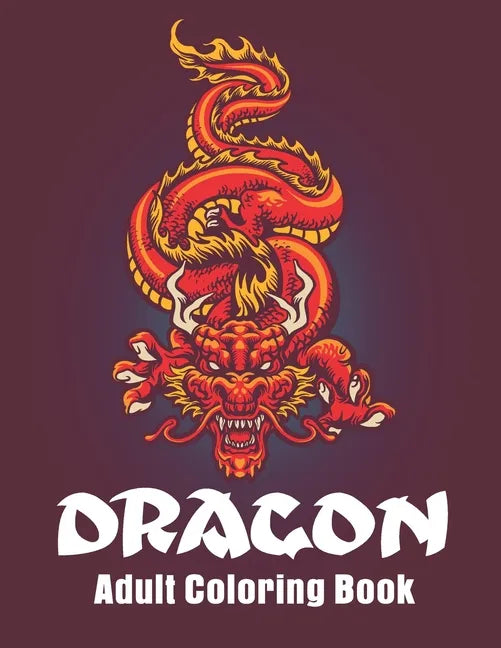 Dragon Adult Coloring Book: Dragon Designs Coloring pages for relaxation, Stress Relieving Coloring Book - Paperback