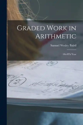 Graded Work in Arithmetic: 1St-8Th Year - Paperback