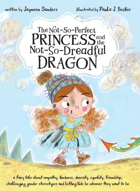 The Not-So-Perfect Princess and the Not-So-Dreadful Dragon: a fairy tale about empathy, kindness, diversity, equality, friendship & challenging gender - Hardcover