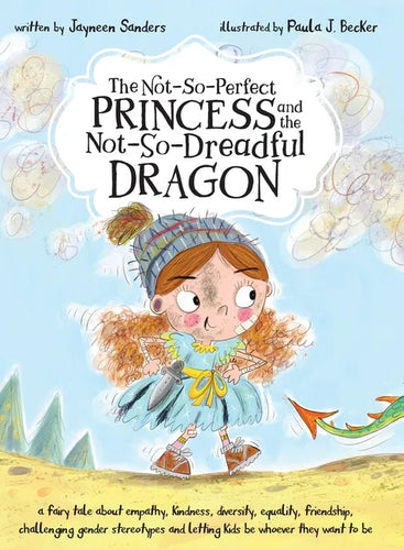 The Not-So-Perfect Princess and the Not-So-Dreadful Dragon: a fairy tale about empathy, kindness, diversity, equality, friendship & challenging gender - Hardcover