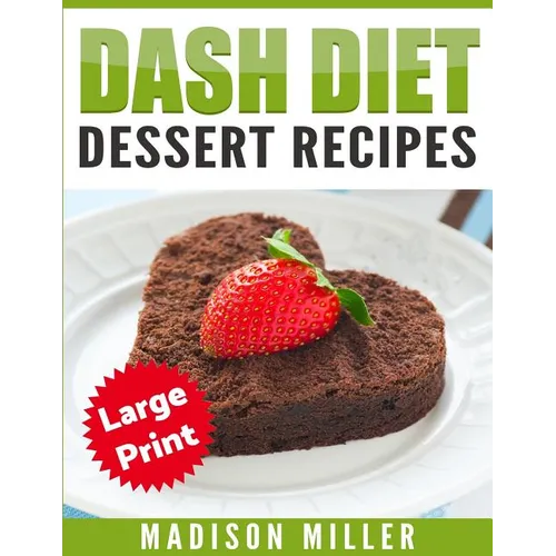 DASH Diet Cookbook: Dessert Recipes ***Large Print Edition*** - Paperback