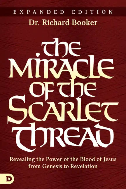 The Miracle of the Scarlet Thread Expanded Edition: Revealing the Power of the Blood of Jesus from Genesis to Revelation - Paperback