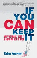 If You Can Keep It: Why We Nearly Lost It & How We Get It Back - Paperback