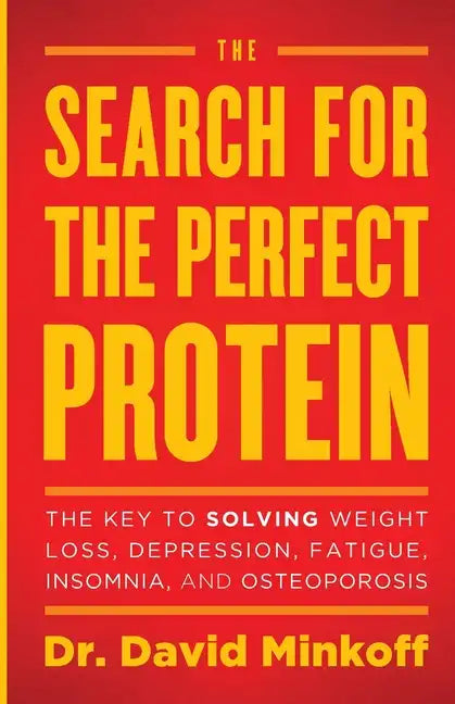 The Search for the Perfect Protein: The Key to Solving Weight Loss, Depression, Fatigue, Insomnia, and Osteoporosis - Paperback