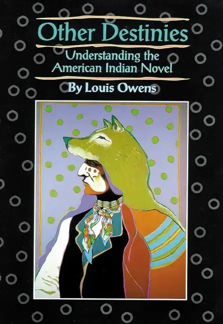 Other Destinies: Understanding the American Indian Novel Volume 3 - Paperback
