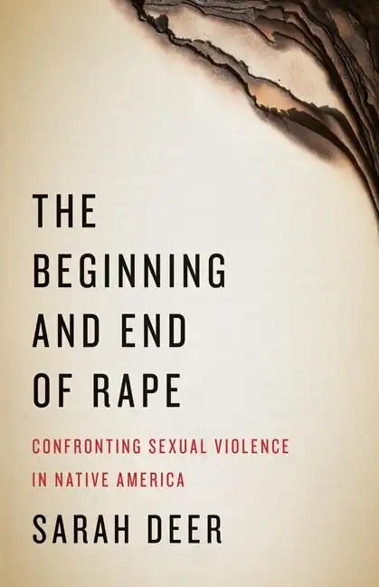 The Beginning and End of Rape: Confronting Sexual Violence in Native America - Paperback