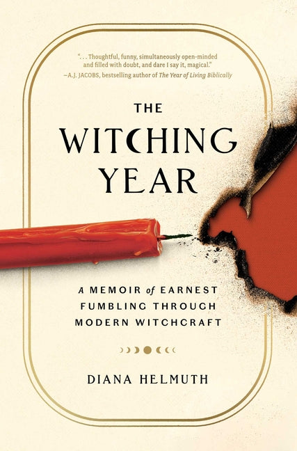 The Witching Year: A Memoir of Earnest Fumbling Through Modern Witchcraft - Hardcover