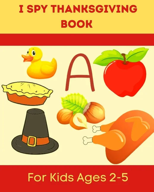 I Spy Thanksgiving Book for Kids Ages 2-5: A Fun Learning Activity, Picture and Guessing Game For Kids Ages 2-5 and Babies, Toddler Preschool & Kinder - Paperback