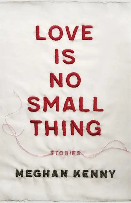 Love Is No Small Thing: Stories - Paperback