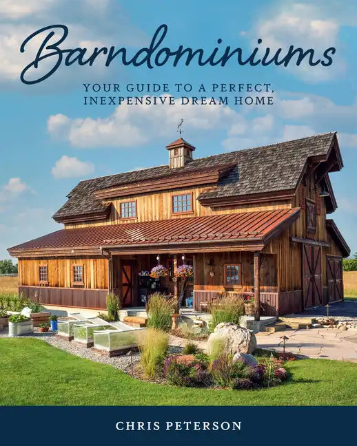 Barndominiums: Your Guide to a Perfect, Inexpensive Dream Home - Hardcover