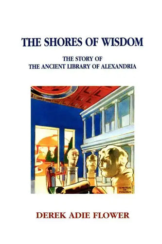 The Shores of Wisdom: The Story of the Ancient Library of Alexandria - Paperback