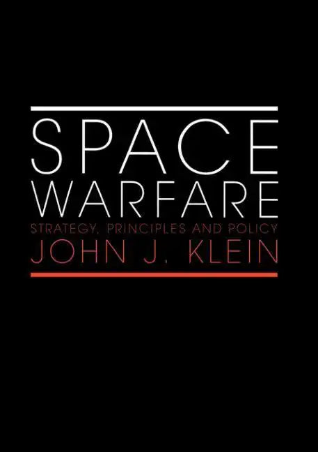 Space Warfare: Strategy, Principles and Policy - Paperback