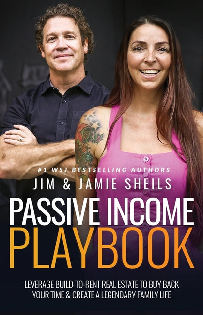 Passive Income Playbook: Leverage Build-To-Rent Real Estate to Buy Back Your Time & Create a Legendary Family Life - Paperback