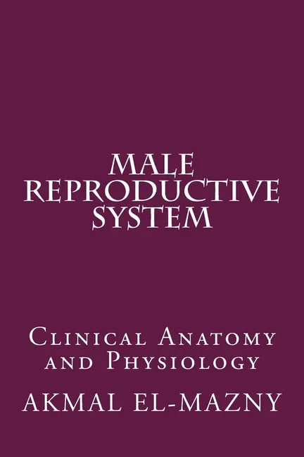 Male Reproductive System: Clinical Anatomy and Physiology - Paperback