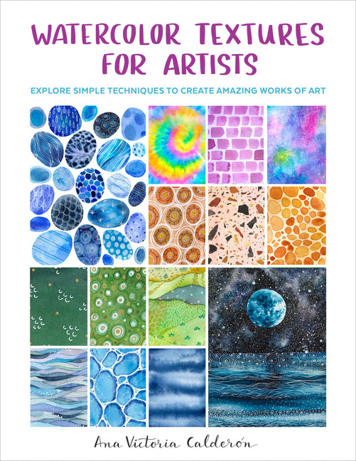 Watercolor Textures for Artists: Explore Simple Techniques to Create Amazing Works of Art - Paperback