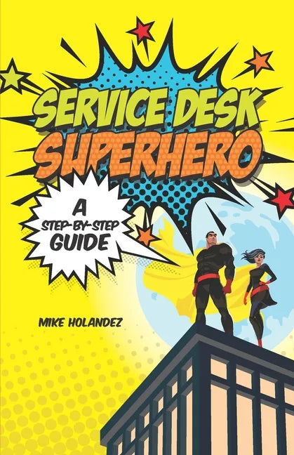 Service Desk Superhero: A Step-By-Step Guide - Paperback