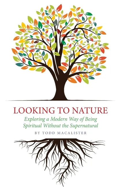 Looking to Nature: Exploring a Modern Way of Being Spiritual Without the Supernatural - Paperback