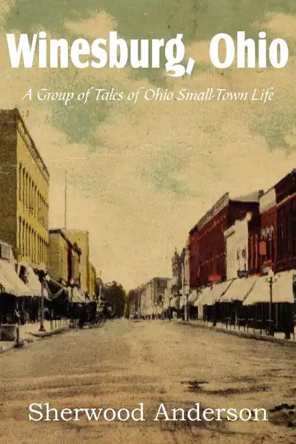 Winesburg, Ohio, a Group of Tales of Ohio Small-Town Life - Paperback