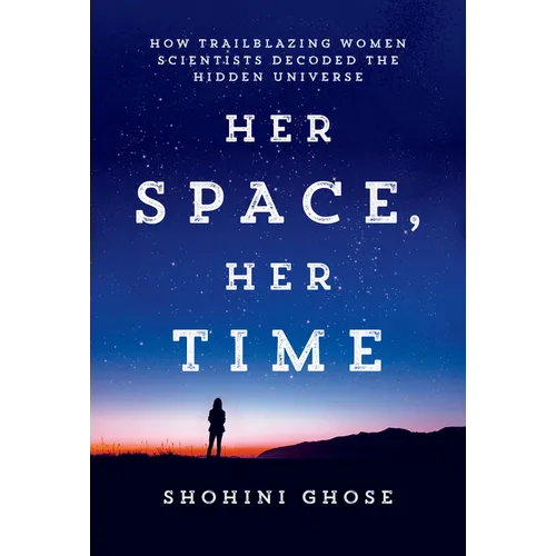 Her Space, Her Time: How Trailblazing Women Scientists Decoded the Hidden Universe - Paperback