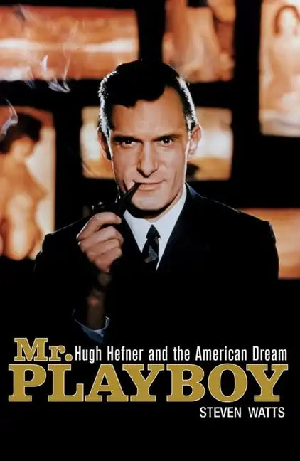 Mr. Playboy: Hugh Hefner and the American Dream - Paperback