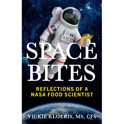 Space Bites: Reflections of a NASA Food Scientist - Paperback