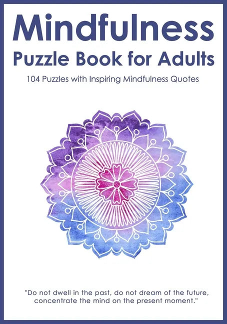 Mindfulness Puzzle Book for Adults: Mixed Activity Puzzlebook 104 Relaxing Puzzles with Inspiring Mindful Quotes (UK Version) - Paperback