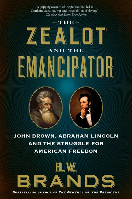 The Zealot and the Emancipator: John Brown, Abraham Lincoln and the Struggle for American Freedom - Paperback