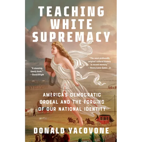 Teaching White Supremacy: America's Democratic Ordeal and the Forging of Our National Identity - Paperback