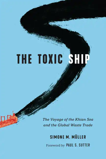 The Toxic Ship: The Voyage of the Khian Sea and the Global Waste Trade - Paperback