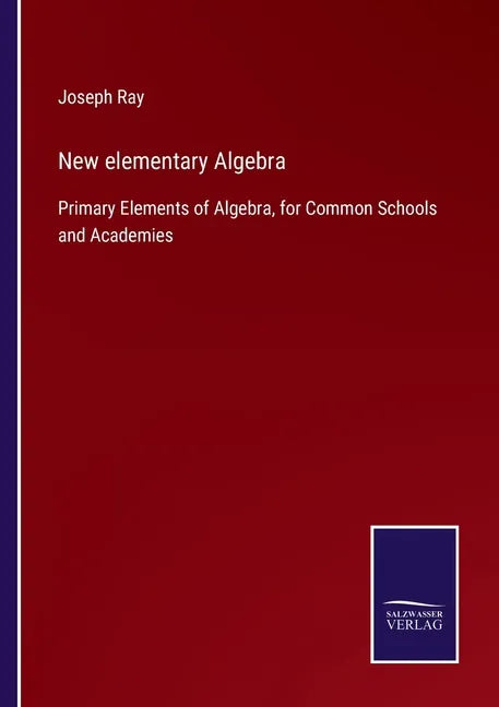 New elementary Algebra: Primary Elements of Algebra, for Common Schools and Academies - Paperback