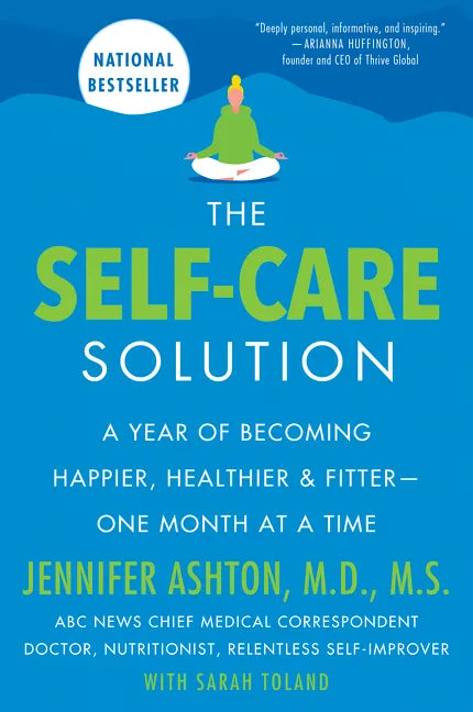 The Self-Care Solution: A Year of Becoming Happier, Healthier, and Fitter--One Month at a Time - Paperback