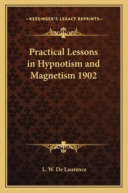Practical Lessons in Hypnotism and Magnetism 1902 - Paperback