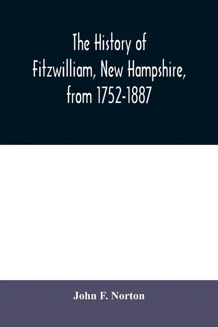 The history of Fitzwilliam, New Hampshire, from 1752-1887 - Paperback