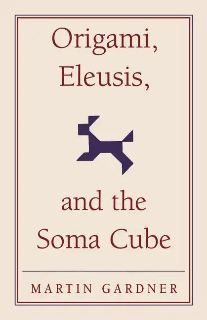 Origami, Eleusis, and the Soma Cube - Paperback