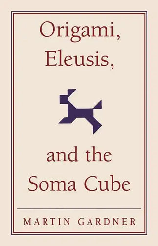 Origami, Eleusis, and the Soma Cube - Paperback