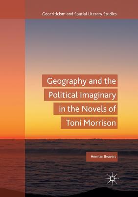 Geography and the Political Imaginary in the Novels of Toni Morrison - Paperback