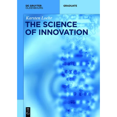 The Science of Innovation: A Comprehensive Approach for Innovation Management - Paperback