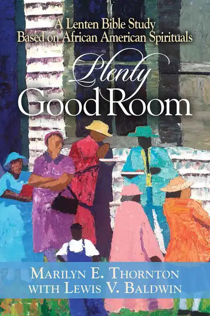 Plenty Good Room: A Lenten Bible Study Based on African American Spirituals - Paperback