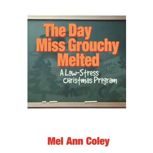 The Day Miss Grouchy Melted: A Low-Stress Christmas Program - Paperback