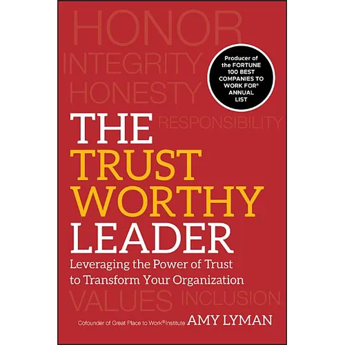 The Trustworthy Leader: Leveraging the Power of Trust to Transform Your Organization - Hardcover